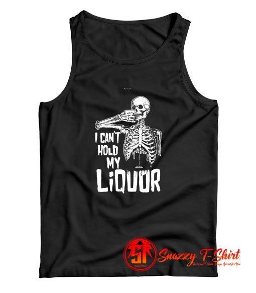 I Cant Hold My Liquor Tank Top