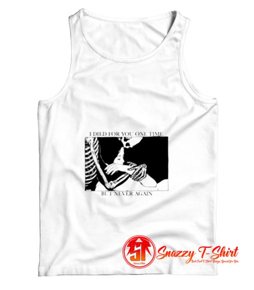 I Died For You One Time But Never Again Essential Tank Top