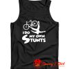 I Do My Own Stunts Tank Top