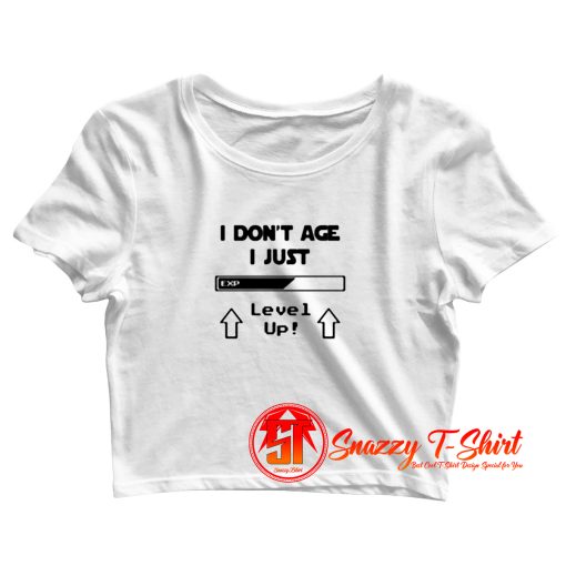 I Dont Age I Just Level Up Crop Top Shirt