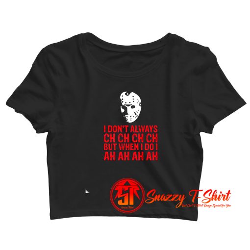 I Dont Always Ch Ch Ch Crop Top Shirt