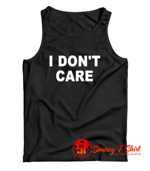 I Dont Care Tank Top