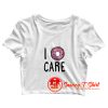 I Donut Care Crop Top Shirt