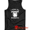 I Found This Humerus Tank Top