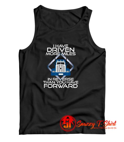 I Have Driven More Miles Trucker Tank Top