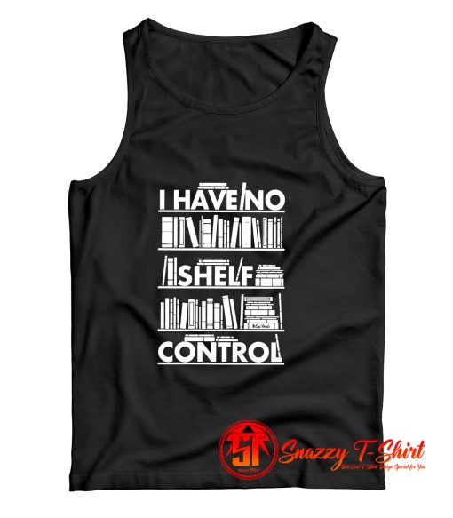 I Have No Shelf Control Tank Top