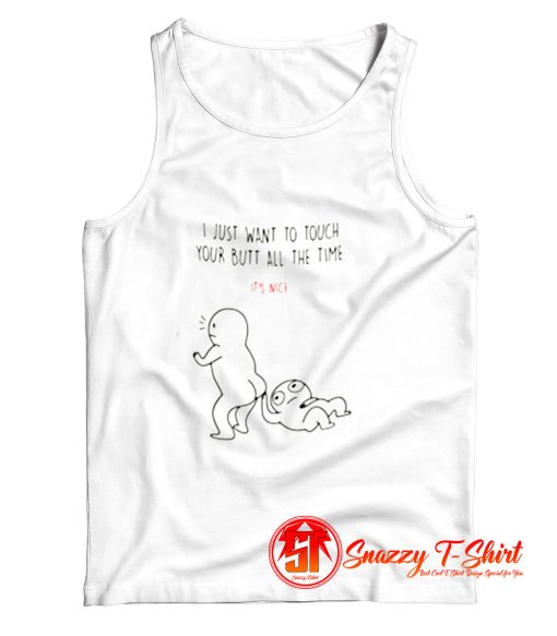 I Just Want To Touch Your Butt All The Time Tank Top