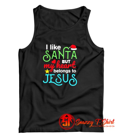 I Like Santa But My Heart Belongs To Jesus Tank Top