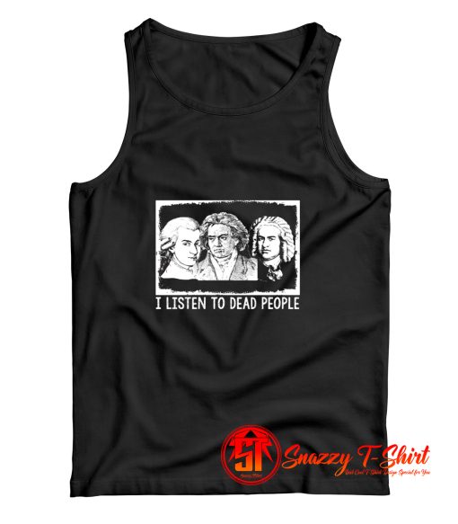 I Listen To Dead People Classical Music Tank Top