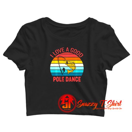 I Love A Good Pole Dance Crop Top Shirt