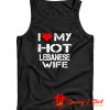 I Love My Hot Lebanese Wife Tank Top