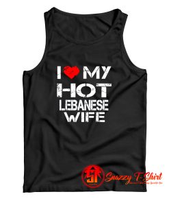 I Love My Hot Lebanese Wife Tank Top