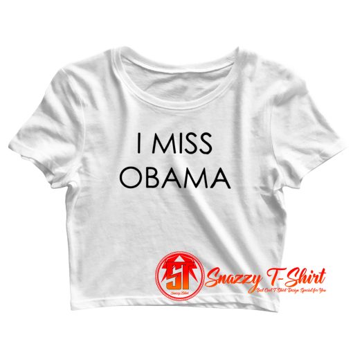 I Miss Obama Crop Top Shirt