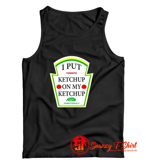 I Put Ketchup On My Ketchup Tank Top