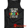 I See Your True Colors Tank Top