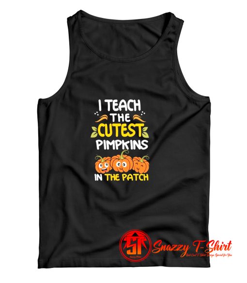 I Teach The Cutest Pumpkins In The Patch Halloween Tank Top