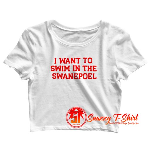 I Want To Swim in The Swanepoel Crop Top Shirt