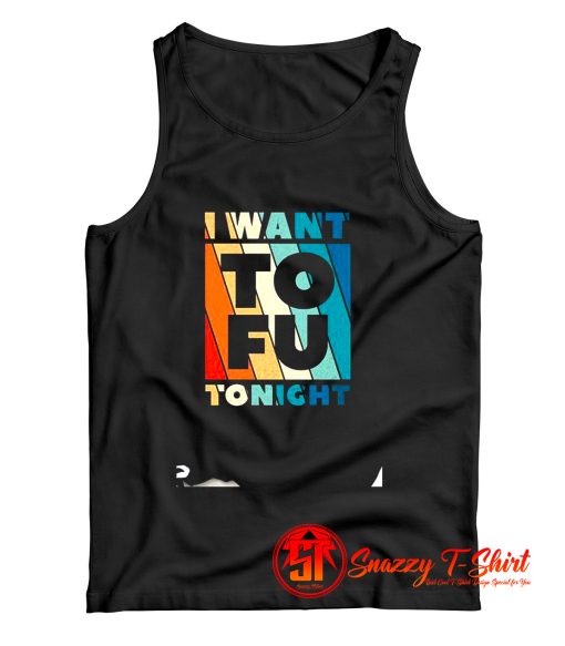 I Want to fu TonightVegetarian Animal Lovers Tank Top