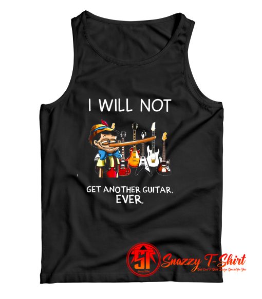 I Will Not get Another Guitar Tank Top