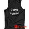 I Wonder If Hot Dogs Think About Me Too Tank Top