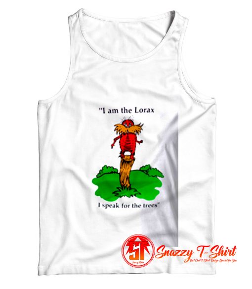 I am the Lorax i speak for the trees Tank Top