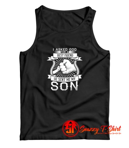 I asked god for a best friend he sent me my son Tank Top