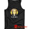 Ill BE BACH Tank Top