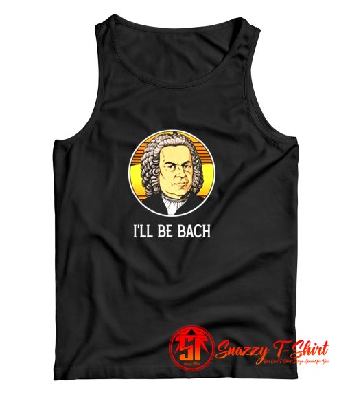 Ill BE BACH Tank Top