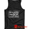 Im An Inside The Box Type of Thinker Tank Top