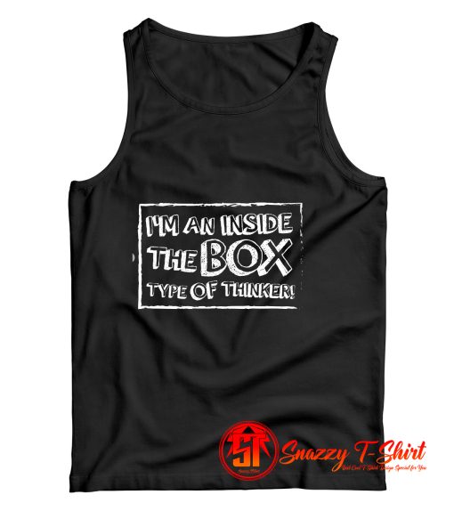 Im An Inside The Box Type of Thinker Tank Top