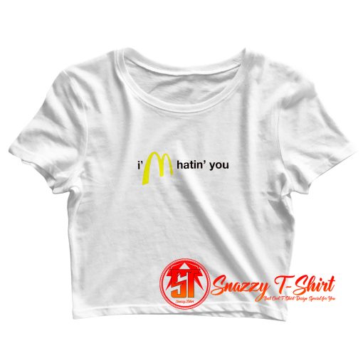 Im Hatin You Crop Top Shirt