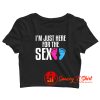 Im Just Here for the Sex Crop Top Shirt