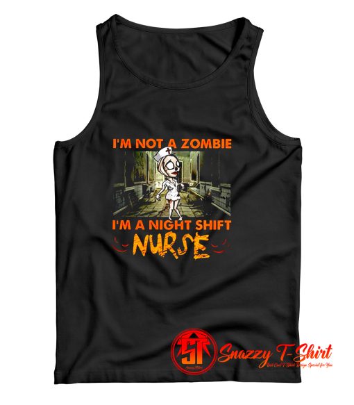 Im Not A Zombie Im A Night Shift Nurse Tank Top