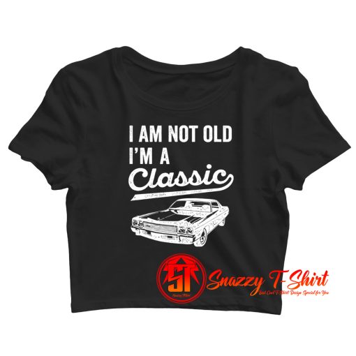 Im Not Old Im A Classic Crop Top Shirt