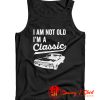 Im Not Old Im A Classic Tank Top