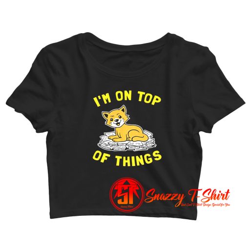 Im On Top Of Things Crop Top Shirt