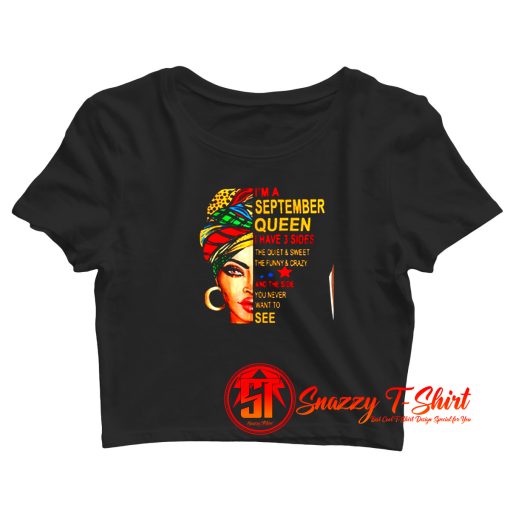 Im a September Queen I Have 3 Sides The Quite Sweet Crazy melanin women Crop Top Shirt