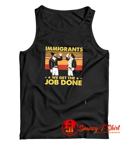 Immigrants We Get The Job Done Tank Top