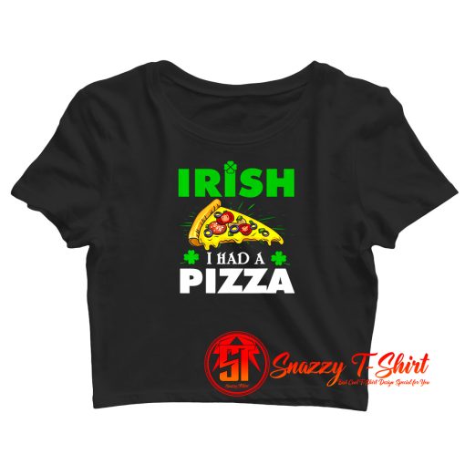 Irish I Had A Pizza Crop Top Shirt