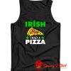 Irish I Had A Pizza Tank Top