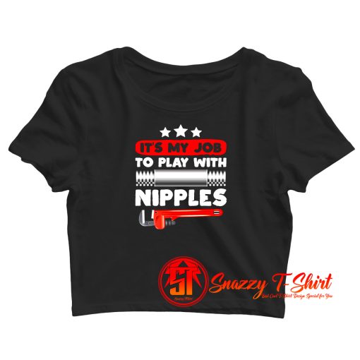 Its My Job to Play With Nipples Crop Top Shirt