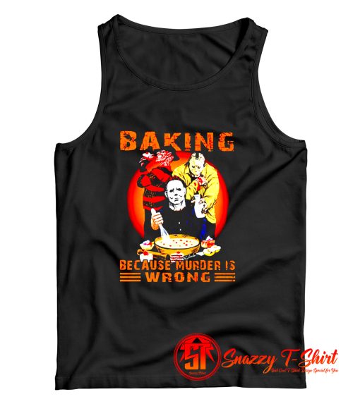 Jason Voorhees Michael Myers and Freddy Krueger Baking Because Murder is Wrong Tank Top