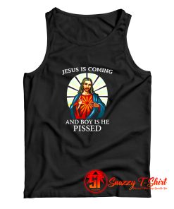 Jesus is Coming And Boy is He Pissed Tank Top