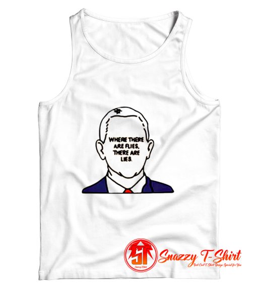 Joe Biden Where There Are Flies There Are Lies Tank Top