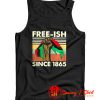 Juneteenth freeish since 1865 Tank Top