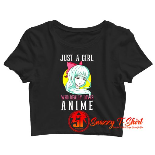 Just A Girl Who Really Loves Anime Crop Top Shirt