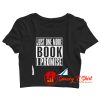 Just One More Book I Promise Crop Top Shirt