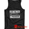 Just The Tip I Promise Bullet Tank Top