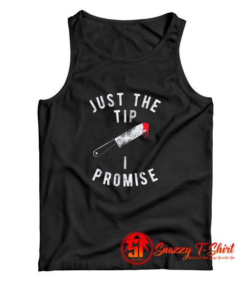 Just The Tip I Promise Tank Top