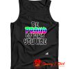 LGBT Be Proud Of Who You Are Tank Top